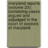 Maryland Reports (Volume 23); Containing Cases Argued And Adjudged In The Court Of Appeals Of Maryland