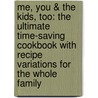 Me, You & The Kids, Too: The Ultimate Time-Saving Cookbook With Recipe Variations For The Whole Family door RenéE. Elliott