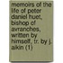 Memoirs Of The Life Of Peter Daniel Huet, Bishop Of Avranches, Written By Himself, Tr. By J. Aikin (1)