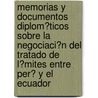 Memorias Y Documentos Diplom?Ticos Sobre La Negociaci?N Del Tratado De L?Mites Entre Per? Y El Ecuador by Peru Ministerio De Exteriores