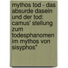 Mythos Tod - Das Absurde Dasein Und Der Tod: Camus' Stellung Zum Todesphanomen Im Mythos Von Sisyphos" by Alessandro De Michel
