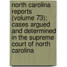 North Carolina Reports (Volume 73); Cases Argued And Determined In The Supreme Court Of North Carolina by North Carolina Supreme Court
