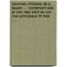 Oeuvres Choisies De P. Laujon ...: Contenant Ses Pi Ces Repr Sent Es Sur Nos Principaux Th Tres ...... by Pierre Laujon