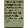 Offene Rede Ber Akademische Gesellschaften: Ein Wort Zu Seiner Zeit An Angehende Akademische B Rger... door Friedrich Sortes