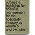 Outlines & Highlights For Financial Management For The Hospitality Industry By William P. Andrew, Isbn