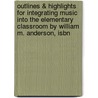 Outlines & Highlights For Integrating Music Into The Elementary Classroom By William M. Anderson, Isbn door William Anderson