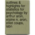 Outlines & Highlights For Statistics For Psychology By Arthur Aron, Elaine N. Aron, Elliot Coups, Isbn