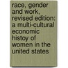 Race, Gender And Work, Revised Edition: A Multi-Cultural Economic Histoy Of Women In The United States door Teresa Amott