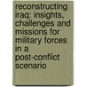 Reconstructing Iraq: Insights, Challenges And Missions For Military Forces In A Post-Conflict Scenario by Source Wikia