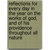 Reflections For Every Day In The Year On The Works Of God, And Of His Providence Throughout All Nature door Christoph Christian Sturm