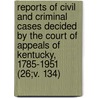 Reports Of Civil And Criminal Cases Decided By The Court Of Appeals Of Kentucky, 1785-1951 (26;V. 134) door Kentucky Court of Appeals