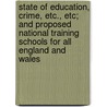 State Of Education, Crime, Etc., Etc; And Proposed National Training Schools For All England And Wales by Joseph Bentley
