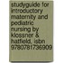 Studyguide For Introductory Maternity And Pediatric Nursing By Klossner & Hatfield, Isbn 9780781736909