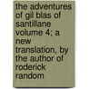 The Adventures Of Gil Blas Of Santillane Volume 4; A New Translation, By The Author Of Roderick Random by Alain Rene le Sage