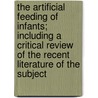 The Artificial Feeding Of Infants; Including A Critical Review Of The Recent Literature Of The Subject door Charles Francis Judson