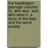 The Baddington Peerage (Volume 3); Who Won, And Who Wore It. A Story Of The Best And The Worst Society door George Augustus Sala