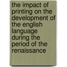 The Impact Of Printing On The Development Of The English Language During The Period Of The Renaissance door Susanne Krebs