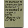 The Meaning Of Americanisation Illustrated By The Example Of The Global Player "Abercrombie And Fitch" door Steffen Kirilmaz