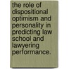 The Role Of Dispositional Optimism And Personality In Predicting Law School And Lawyering Performance. door Eunice Seyoung Chang