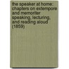 The Speaker At Home: Chapters On Extempore And Memoriter Speaking, Lecturing, And Reading Aloud (1859) door William Henry Stone