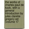 The Works Of Charles Paul De Kock, With A General Introduction By Jules Claretie Gregory Ed (Volume 17 by Paul De Kock