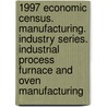 1997 Economic Census. Manufacturing. Industry Series. Industrial Process Furnace And Oven Manufacturing door United States Bureau of the Census