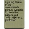 A Young Squire Of The Seventeenth Century (Volume 2); From The Papers (A.D. 1676-1686) Of C. Jeaffreson door Christopher Jeaffreson