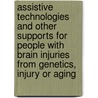 Assistive Technologies And Other Supports For People With Brain Injuries From Genetics, Injury Or Aging door Marcia J. Scherer