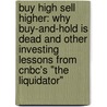Buy High Sell Higher: Why Buy-And-Hold Is Dead And Other Investing Lessons From Cnbc's "The Liquidator" door Joe Terranova