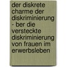 Der Diskrete Charme Der Diskriminierung - Ber Die Versteckte Diskriminierung Von Frauen Im Erwerbsleben door Arne Hellwig