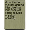 Diversification Of The Rock And Leaf Litter Dwelling Land Snails Of Belau (Republic Of Palau, Oceania). door Rebecca J. Rundell