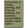 Economics Of Money, Banking, And Financial Markets, The, Business School Edition, Student Value Edition door Frederic S. Mishkin