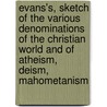 Evans's, Sketch Of The Various Denominations Of The Christian World And Of Atheism, Deism, Mahometanism by Terry Evans