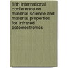 Fifth International Conference On Material Science And Material Properties For Infrared Optoelectronics by Fiodor F. Sizov