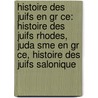 Histoire Des Juifs En Gr Ce: Histoire Des Juifs Rhodes, Juda Sme En Gr Ce, Histoire Des Juifs Salonique by Source Wikipedia