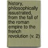 History, Philosophically Issustrated, From The Fall Of The Roman Empire To The French Revolution (V. 2)