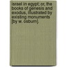 Israel In Egypt; Or, The Books Of Genesis And Exodus, Illustrated By Existing Monuments [By W. Osburn]. door William Osburn