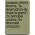 Jacques Milet's Drama, "La Destruction De Troye La Grant"; Its Principal Source; Its Dramatic Structure