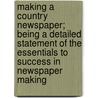 Making A Country Newspaper; Being A Detailed Statement Of The Essentials To Success In Newspaper Making door Augustus J. Munson
