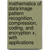 Mathematics Of Data/Image Pattern Recognition, Compression, Coding, And Encryption X, With Applications door Jaakko T. Astola