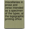 Miscellanies In Prose And Verse Intended As A Specimen Of The Types; At The Logographic Printing Office door John Walter