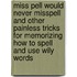 Miss Pell Would Never Misspell and Other Painless Tricks for Memorizing How to Spell and Use Wily Words