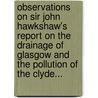 Observations On Sir John Hawkshaw's Report On The Drainage Of Glasgow And The Pollution Of The Clyde... by William Menzies