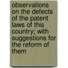 Observations On The Defects Of The Patent Laws Of This Country; With Suggestions For The Reform Of Them door William Mathewson Hindmarch