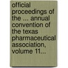 Official Proceedings Of The ... Annual Convention Of The Texas Pharmaceutical Association, Volume 11... door Texas Pharmaceutical Association