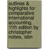 Outlines & Highlights For Comparative International Accounting, 11th Edition By Christopher Nobes, Isbn