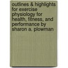 Outlines & Highlights For Exercise Physiology For Health, Fitness, And Performance By Sharon A. Plowman door Cram101 Textbook Reviews