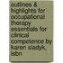 Outlines & Highlights For Occupational Therapy Essentials For Clinical Competence By Karen Sladyk, Isbn