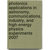 Photonics Applications In Astronomy, Communications, Industry, And High-Energy Physics Experiments 2007 by Ryszard S. Romaniuk