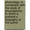 Phrenology: In Connection With The Study Of Physiognomy: To Which Is Prefixed A Biography Of The Author door Nahum Capen
